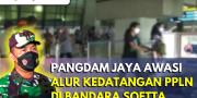 Pangdam Jaya Awasi Alur Kedatangan PPLN di Bandara Soekarno-Hatta