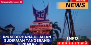VIDEO : RM Sederhana di Jalan Sudirman Tangerang Terbakar
